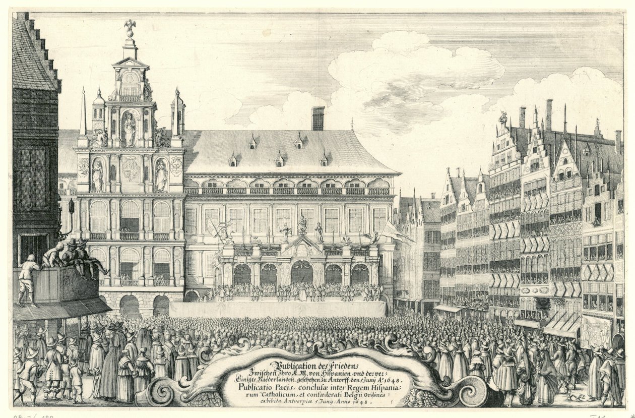 Afkondiging van de Vrede van Munster te Antwerp, 1648 K.M. Aranızda Barış Yayını Hispania ve de[r] birleşik Hollanda. Antorff, 5 Haziran, A.O. 1648