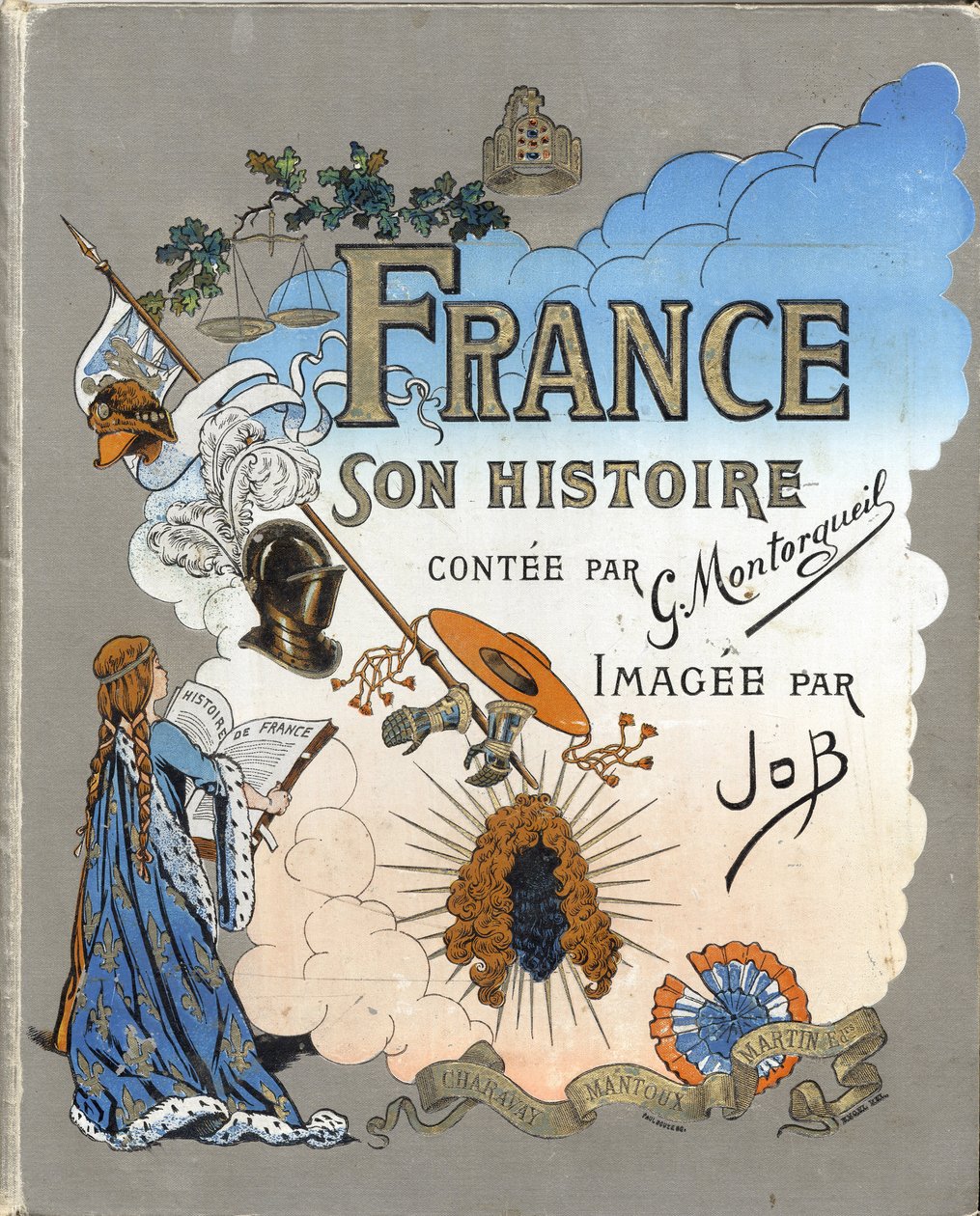 “Fransa, G. Montorgueil tarafından anlatılan hikayesi, Job by imagee” kitabının kapağı” 1896. Özel koleksiyon. by pseudonym for Onfray de Breville Jacques Job