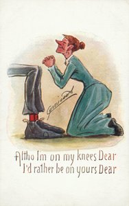 Altho Im on my knees dear Id rather be on yours dear 