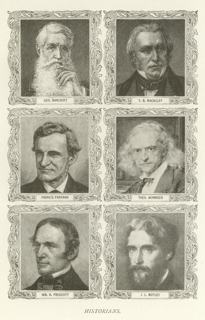 Tarihçiler, George Bancroft, TB Macauley, Francis Parkman, Theodor Mommsen, William H Prescott, J L Motley by American School
