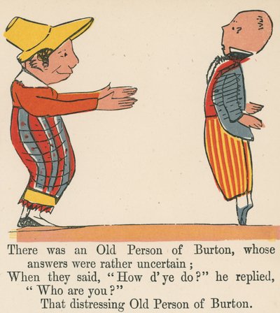 There was an Old Person of Burton, whose answers were rather uncertain, from 