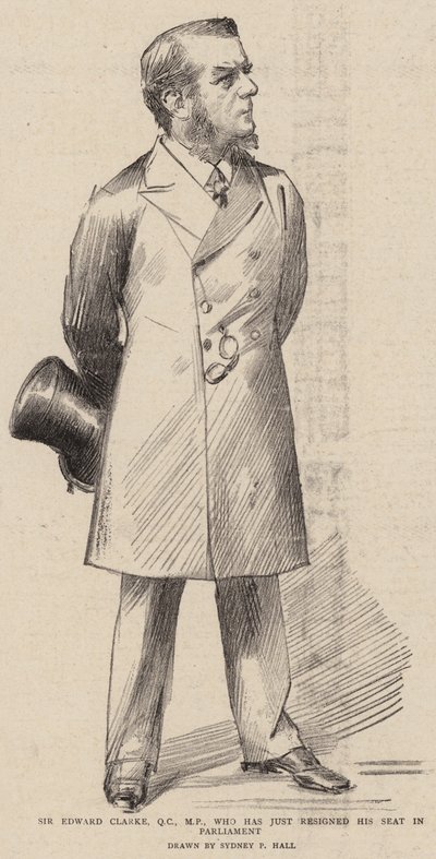 Sir Edward Clarke, QC, Milletvekili, Parlamentodaki Koltuğunu yeni istifa etti by Sydney Prior Hall
