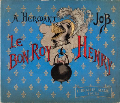 Jacques Marie Gaston Onfray de Breville dit JOB (1858-1931), Librairie Mame, Özel Koleksiyon tarafından resimlenen “Le bon roy Henri” kitabının kapağı by pseudonym for Onfray de Breville Jacques Job