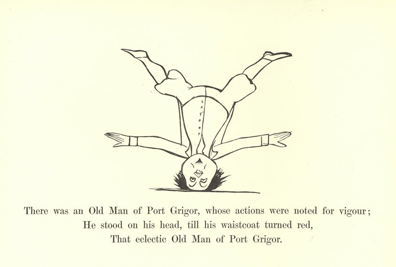 There was an Old Man of Port Grigor, whose actions were noted for vigour  by Edward Lear