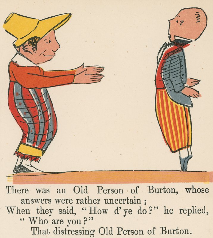 There was an Old Person of Burton, whose answers were rather uncertain, from 