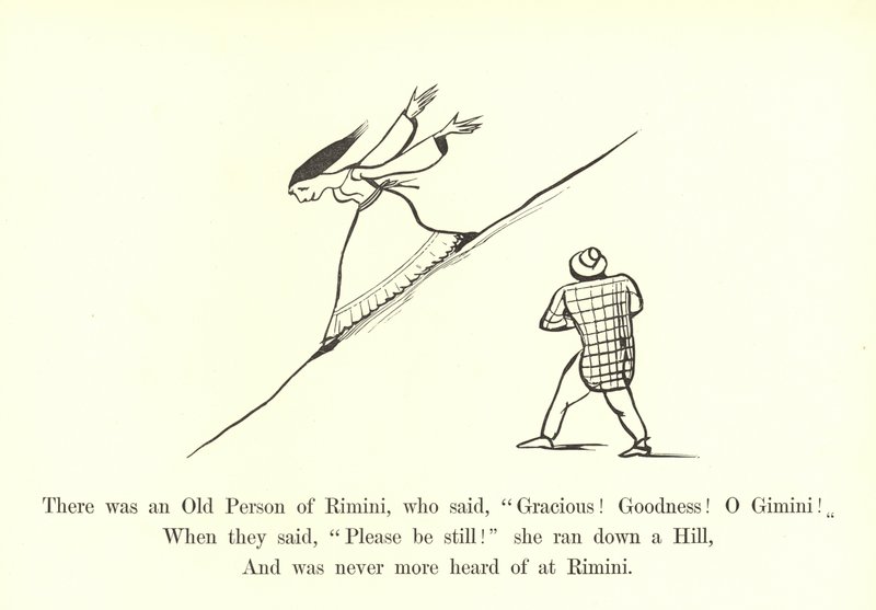 There was an Old Person of Rimini, who said, Gracious! Goodness! O Gimini!  by Edward Lear